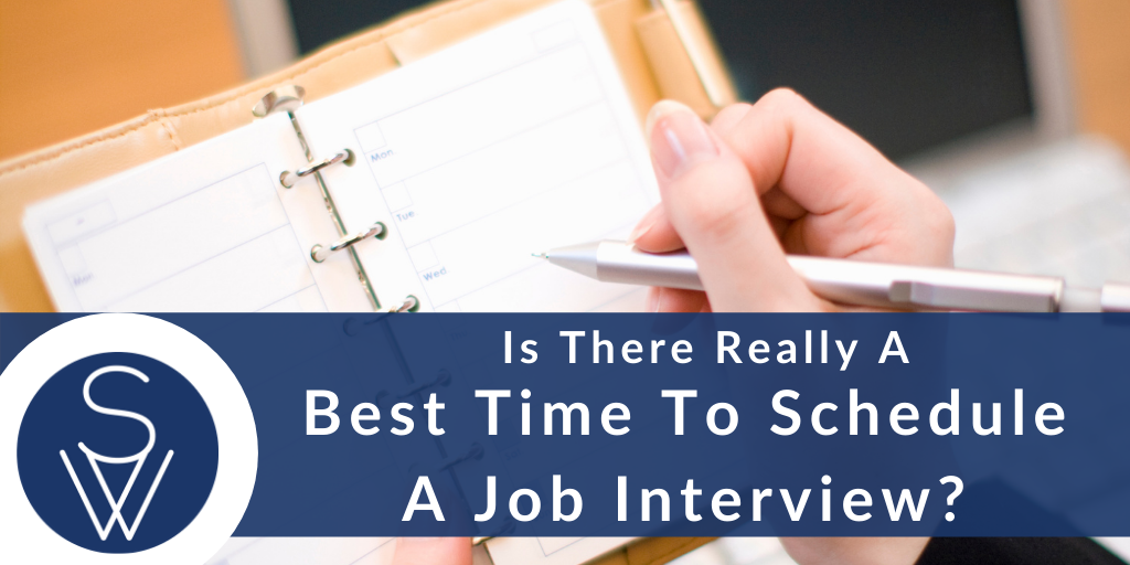 Is There Really A Best Time To Schedule An Interview